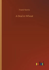 Title: A Deal in Wheat, Author: Frank Norris