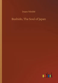 Title: Bushido, The Soul of Japan, Author: Inazo Nitobï