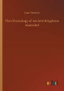 The Chronology of Ancient Kingdoms Amended