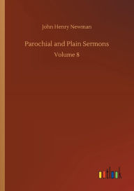 Title: Parochial and Plain Sermons, Author: John Henry Newman