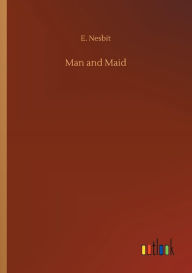 Title: Man and Maid, Author: E. Nesbit