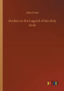 Studies on the Legend of the Holy Grail