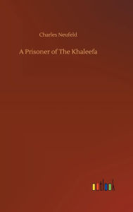 Title: A Prisoner of The Khaleefa, Author: Charles Neufeld