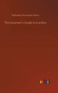 Title: The Gourmet´s Guide to London, Author: Nathaniel Newnham-Davis