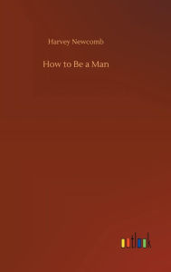 Title: How to Be a Man, Author: Harvey Newcomb