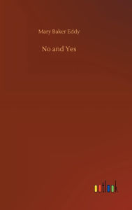 Title: No and Yes, Author: Mary Baker Eddy