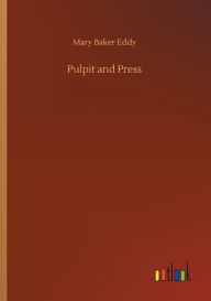 Title: Pulpit and Press, Author: Mary Baker Eddy