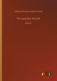 Title: We and the World, Author: Juliana Horatia Gatty Ewing