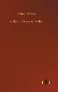 Title: A Short History of Wales, Author: Owen M. Edwards