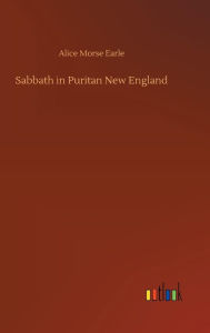 Title: Sabbath in Puritan New England, Author: Alice Morse Earle