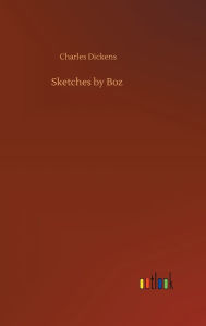 Title: Sketches by Boz, Author: Charles Dickens