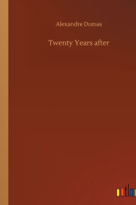 Title: Twenty Years after, Author: Alexandre Dumas