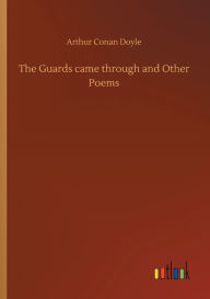 Title: The Guards came through and Other Poems, Author: Arthur Conan Doyle