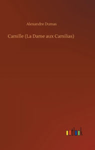 Title: Camille (La Dame aux Camilias), Author: Alexandre Dumas