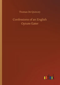 Title: Confessions of an English Opium-Eater, Author: Thomas De Quincey