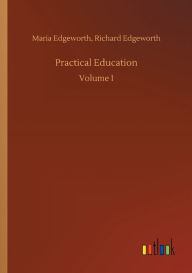 Title: Practical Education, Author: Maria Edgeworth Richard Edgeworth