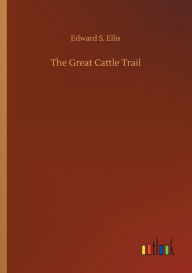 Title: The Great Cattle Trail, Author: Edward S. Ellis