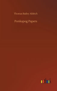 Title: Ponkapog Papers, Author: Thomas Bailey Aldrich