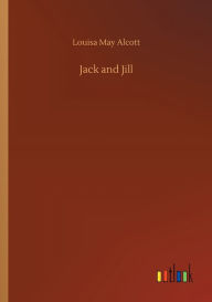 Title: Jack and Jill, Author: Louisa May Alcott