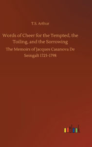 Title: Words of Cheer for the Tempted, the Toiling, and the Sorrowing, Author: T.S. Arthur