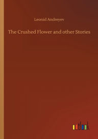 Title: The Crushed Flower and other Stories, Author: Leonid Andreyev