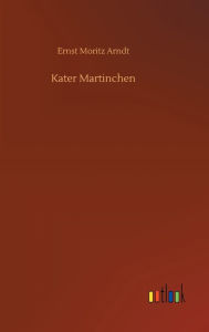 Title: Kater Martinchen, Author: Ernst Moritz Arndt