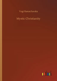 Title: Mystic Christianity, Author: Yogi Ramacharaka