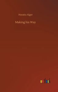 Title: Making his Way, Author: Horatio Alger