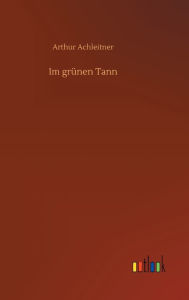 Title: Im grünen Tann, Author: Arthur Achleitner