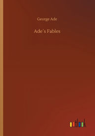 Title: Adeï¿½s Fables, Author: George Ade