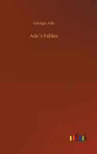 Title: Ade´s Fables, Author: George Ade