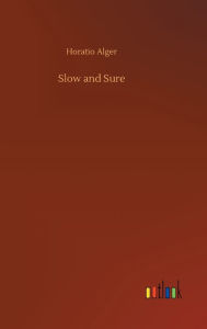Title: Slow and Sure, Author: Horatio Alger