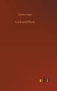Title: Luck and Pluck, Author: Horatio Alger