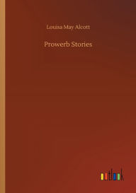 Title: Prowerb Stories, Author: Louisa May Alcott