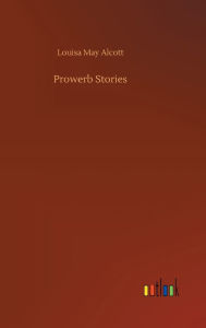 Title: Prowerb Stories, Author: Louisa May Alcott
