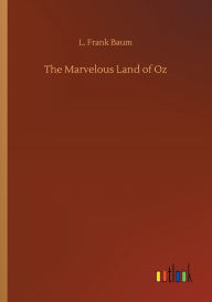 Title: The Marvelous Land of Oz, Author: L. Frank Baum