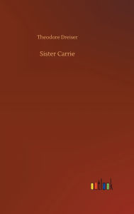 Title: Sister Carrie, Author: Theodore Dreiser