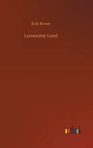 Title: Lonesome Land, Author: B.M. Bower