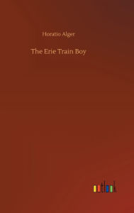 Title: The Erie Train Boy, Author: Horatio Alger