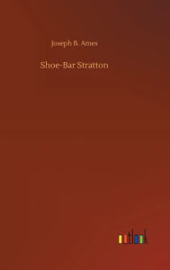 Title: Shoe-Bar Stratton, Author: Joseph B. Ames