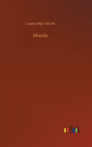 Title: Moods, Author: Louisa May Alcott