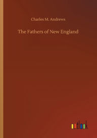 Title: The Fathers of New England, Author: Charles M. Andrews