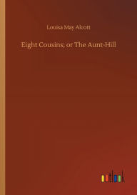 Eight Cousins; or The Aunt-Hill