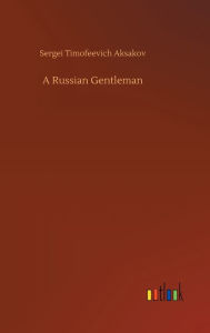 Title: A Russian Gentleman, Author: Sergei Timofeevich Aksakov