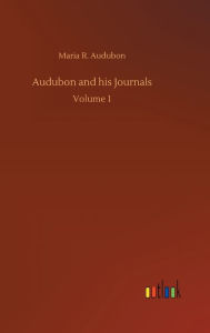 Title: Audubon and his Journals, Author: Maria R Audubon
