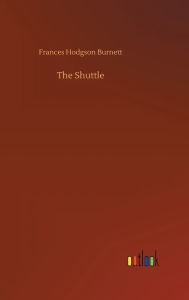 Title: The Shuttle, Author: Frances Hodgson Burnett