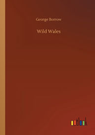 Title: Wild Wales, Author: George Borrow