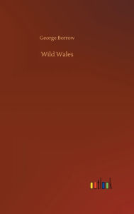 Title: Wild Wales, Author: George Borrow