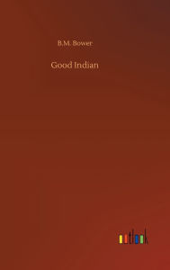 Title: Good Indian, Author: B M Bower