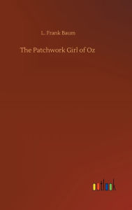 Title: The Patchwork Girl of Oz, Author: L. Frank Baum